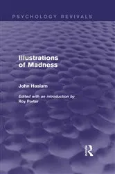 Book cover of Illustrations of Madness (Psychology Revivals) by John Haslam