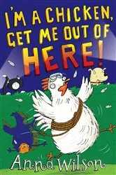 Book cover of I'm a Chicken, Get Me Out Of Here! by Anna Wilson