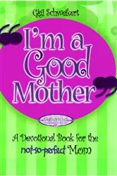 Book cover of I'm a Good Mother by Gigi Schweikert