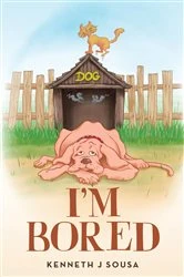 Book cover of I'm Bored by Kenneth J Sousa