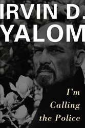 Book cover of I'm Calling the Police by Irvin D. Yalom