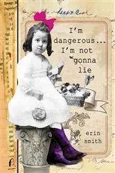 Book cover of I'm Dangerous...I'm Not Gonna Lie by Erin Smith