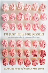 Book cover of I'm Just Here for Dessert by Caroline Khoo