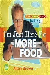 Book cover of I'm Just Here for More Food by Alton Brown