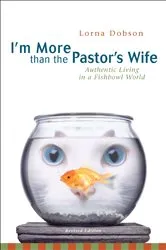 Book cover of I'm More Than the Pastor's Wife by Lorna Dobson