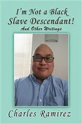 Book cover of I'm Not a Black Slave Descendant! by Charles Ramirez