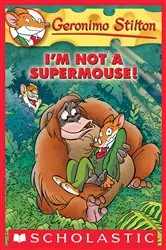 Book cover of I'm Not a Supermouse! (Geronimo Stilton #43) by Geronimo Stilton