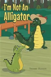 Book cover of I'm Not An Alligator by Sherry Hasson