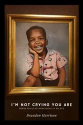 Book cover of I'm Not Crying You Are by Brandon Harrison