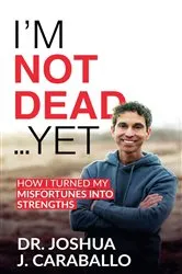 Book cover of I'm Not Dead...Yet by Dr. Joshua J. Caraballo