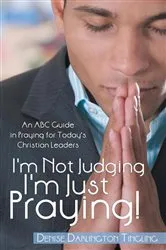 Book cover of I'm Not Judging; I'm Just Praying! by Denise Darlington Tingling