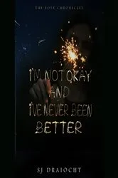 Book cover of I'm Not Okay And I've Never Been Better by SJ Draíocht