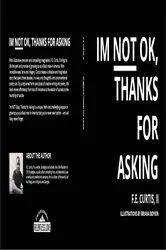 Book cover of I'm NOT Okay, Thanks for Asking by F.E. Curtis