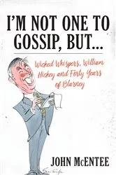 Book cover of I'm Not One To Gossip, But… by John McEntee