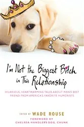 Book cover of I'm Not the Biggest Bitch in This Relationship by Wade Rouse