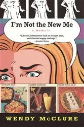 Book cover of I'm Not the New Me by Wendy McClure