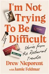 Book cover of I'm Not Trying To Be Difficult by Drew Nieporent