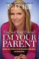 Book cover of I'm Not Your Friend, I'm Your Parent by E. D. Hill