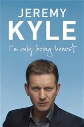 Book cover of I'm Only Being Honest by Jeremy Kyle