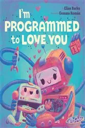 Book cover of I'm Programmed to Love You by Barks