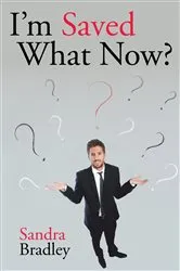 Book cover of I'm Saved What Now? by Sandra Bradley