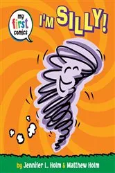 Book cover of I'm Silly! (My First Comics) by Jennifer L. Holm
