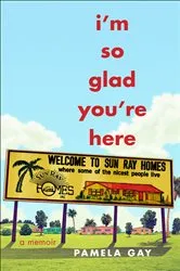 Book cover of I'm So Glad You're Here by Pamela Gay