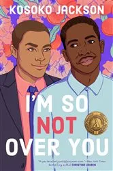 Book cover of I'm So (Not) Over You by Kosoko Jackson