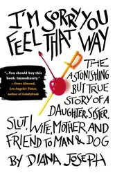 Book cover of I'm Sorry You Feel That Way by Diana Joseph