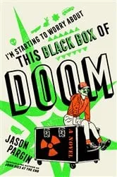 Book cover of I'm Starting to Worry About This Black Box of Doom by Jason Pargin