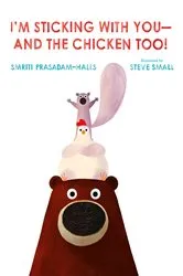 Book cover of I'm Sticking with You--and the Chicken Too! by Smriti Prasadam-Halls