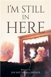 Book cover of I'm Still In Here by Jan Matthews Gardner