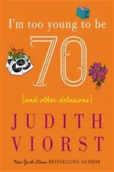 Book cover of I'm Too Young To Be Seventy by Judith Viorst