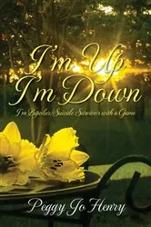 Book cover of I'm Up I'm Down: I'm Bipolar/Suicide Survivor with a Game by Peggy Jo Henry