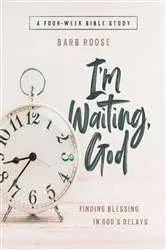 Book cover of Im Waiting, God - Women's Bible Study Guide with Leader Helps by Barb Roose