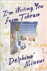 Book cover of I'm Writing You from Tehran by Delphine Minoui
