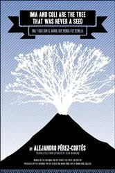 Book cover of Ima and Coli Are the Tree That Was Never a Seed by Alejandro Pérez-Cortés