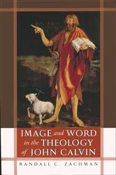 Book cover of Image and Word in the Theology of John Calvin by Randall C. Zachman