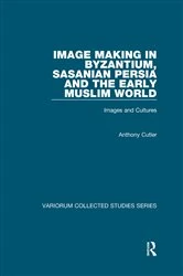 Book cover of Image Making in Byzantium, Sasanian Persia and the Early Muslim World by Anthony Cutler