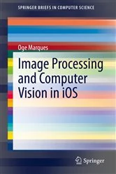 Book cover of Image Processing and Computer Vision in iOS by Oge Marques
