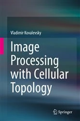 Book cover of Image Processing with Cellular Topology by Vladimir Kovalevsky