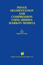 Book cover of Image Segmentation and Compression Using Hidden Markov Models by Jia Li