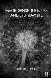Book cover of Image, Sense, Infinities, and Everyday Life by Michael Eigen