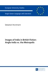 Book cover of Images of India in British Fiction: Anglo-India vs. the Metropolis by Sebastian Horstmann