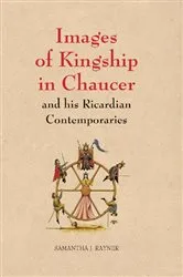 Book cover of Images of Kingship in Chaucer and his Ricardian Contemporaries by Samantha J. Rayner
