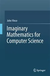 Book cover of Imaginary Mathematics for Computer Science by John Vince