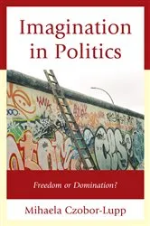 Book cover of Imagination in Politics by Mihaela Czobor-Lupp