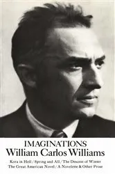 Book cover of Imaginations: Kora in Hell / Spring and All / The Descent of Winter / The Great American Novel / A Novelette & Other Prose by William Carlos Williams