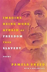 Book cover of Imagine Being More Afraid of Freedom than Slavery by Pamela Sneed