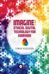 Book cover of Imagine! Ethical Digital Technology for Everyone by Simon Rogerson